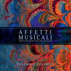 Ensemble Colorito - Affetti musicali - Venetian Music of the Seicento (2020)