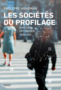Philippe Huneman, "Les sociétés du profilage: Évaluer, optimiser, prédire"
