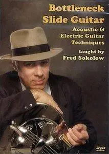 Bottleneck Slide Guitar: Acoustic and Electric Guitar Techniques taught by Fred Sokolow [repost]