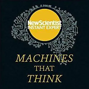 Machines That Think: Everything You Need to Know About the Coming Age of Artificial Intelligence [Audiobook]