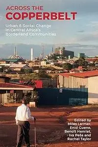 Across the Copperbelt: Urban & Social Change in Central Africa's Borderland Communities