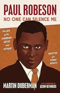 Paul Robeson: No One Can Silence Me: The Life of the Legendary Artist and Activist