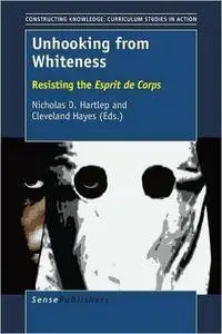 Unhooking from Whiteness: Resisting the Esprit de Corps