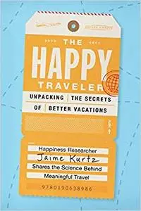 The Happy Traveler: Unpacking the Secrets of Better Vacations (Repost)