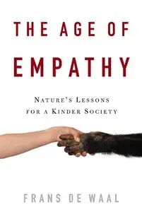 The Age of Empathy: Nature's Lessons for a Kinder Society - Frans Waal
