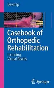 Casebook of Orthopedic Rehabilitation: Including Virtual Reality