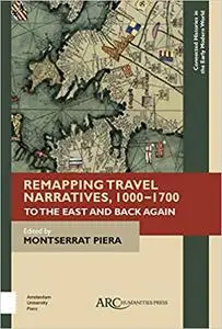 Remapping Travel Narratives, 1000-1700: To the East and Back Again