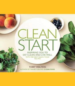 Clean Start: Inspiring You to Eat Clean and Live Well with 100 New Clean Food Recipes (repost)