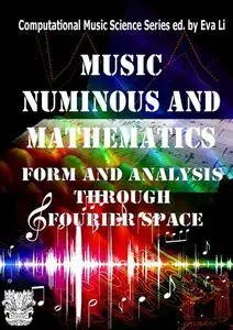 "Music: Numinous and Mathematics. Form and Analysis Through Fourier Space" ed. by Eva Li