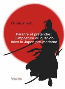 Olivier Ansart, "Paraître et prétendre : L'imposture du bushido dans le Japon pré-moderne"