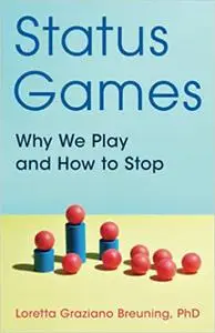 Status Games: Why We Play and How to Stop