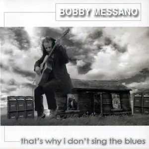 Bobby Messano - That's Why I Don't Sing The Blues (2011)