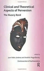 Clinical and Theoretical Aspects of Perversion: The Illusory Bond