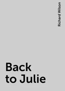 «Back to Julie» by Richard Wilson