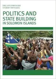 Politics and State Building in Solomon Islands (Repost)