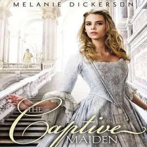 «The Captive Maiden» by Melanie Dickerson