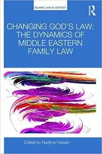 Changing God's Law: The dynamics of Middle Eastern family law