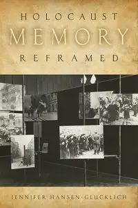 Holocaust Memory Reframed: Museums and the Challenges of Representation