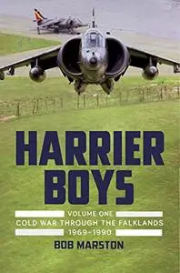 Harrier Boys Volume One: Cold War through the Falklands, 1969-1990