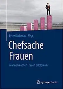 Chefsache Frauen: Männer machen Frauen erfolgreich