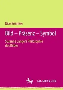 Bild – Präsenz – Symbol: Susanne Langers Philosophie des Bildes