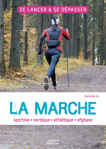 La marche : sportive, athlétique, nordique, afghane - Cécile Bertin