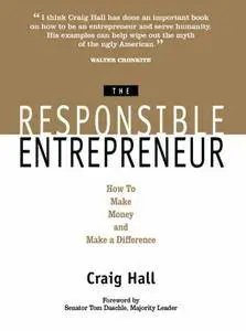 Responsible Entrepreneur: How to Make Money and Make a Difference