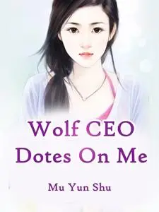 «Wolf CEO Dotes On Me» by Mu YunShu