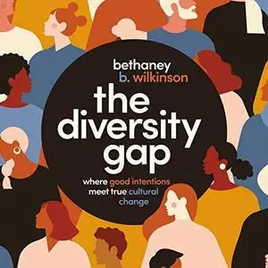 The Diversity Gap: Where Good Intentions Meet True Cultural Change [Audiobook]