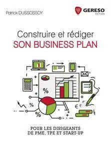 Patrick Dussossoy, "Construire et rédiger son business plan : Pour les dirigeants de PME, TPE et start-up"