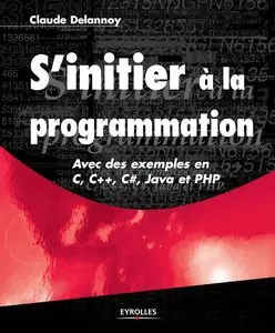 S'initier à la programmation : Avec des exemples en C, C++, C#, Java et PHP (repost)
