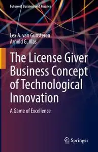 The License Giver Business Concept of Technological Innovation: A Game of Excellence (Future of Business and Finance)