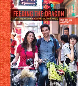 Feeding the Dragon: A Culinary Travelogue Through China with Recipes