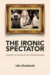 The Ironic Spectator: Solidarity in the Age of Post-Humanitarianism (Repost)