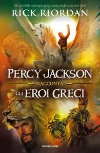 Rick Riordan - Percy Jackson racconta gli eroi greci