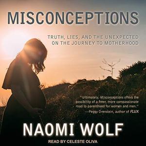 Misconceptions: Truth, Lies, and the Unexpected on the Journey to Motherhood [Audiobook]