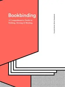 Bookbinding: A Comprehensive Guide to Folding, Sewing, & Binding