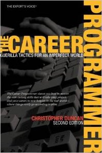The Career Programmer: Guerilla Tactics for an Imperfect World by Christopher Duncan (Repost)