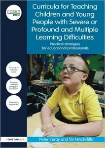 Curricula for Teaching Children and Young People with Severe or Profound and Multiple Learning Difficulties: Practical...