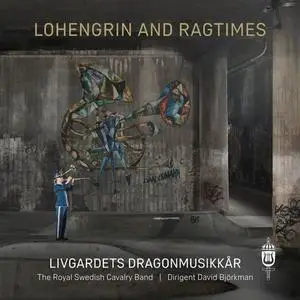 Livgardets dragonmusikkår - Lohengrin and Ragtimes (2021)