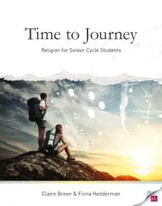 Time to Journey: Religion for Senior Cycle Students by Claire Breen & Fiona Hedderman