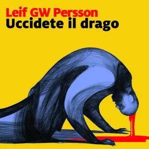 «Uccidete il drago» by Leif G.W. Persson