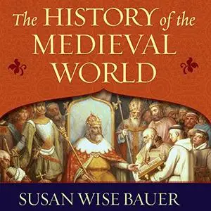 The History of the Medieval World: From the Conversion of Constantine to the First Crusade [Audiobook]