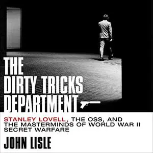 The Dirty Tricks Department: Stanley Lovell, the OSS, and the Masterminds of World War II Secret Warfare [Audiobook]