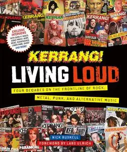 Kerrang! Living Loud: Four Decades on the Frontline of Rock, Metal, Punk, and Alternative Music