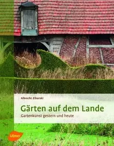 Gärten auf dem Lande: Gartenkunst gestern und heute