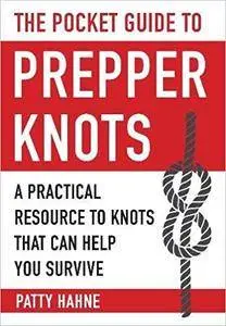 The Pocket Guide to Prepper Knots: A Practical Resource to Knots That Can Help You Survive