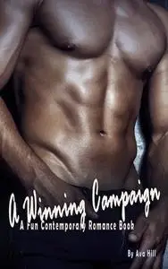 «A Winning Campaign: A Fun Contemporary Romance Book» by Ava Hill