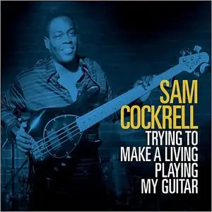 Sam Cockrell - Trying to Make a Living Playing My Guitar (2015)