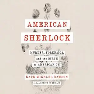 American Sherlock: Murder, Forensics, and the Birth of American CSI [Audiobook]